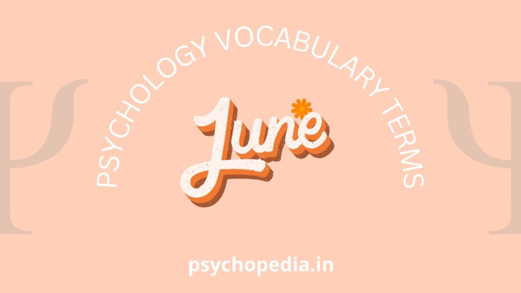 PSYCHOLOGY VOCABULARY TERMS FOR THE MONTH OF JUNE Psychopedia