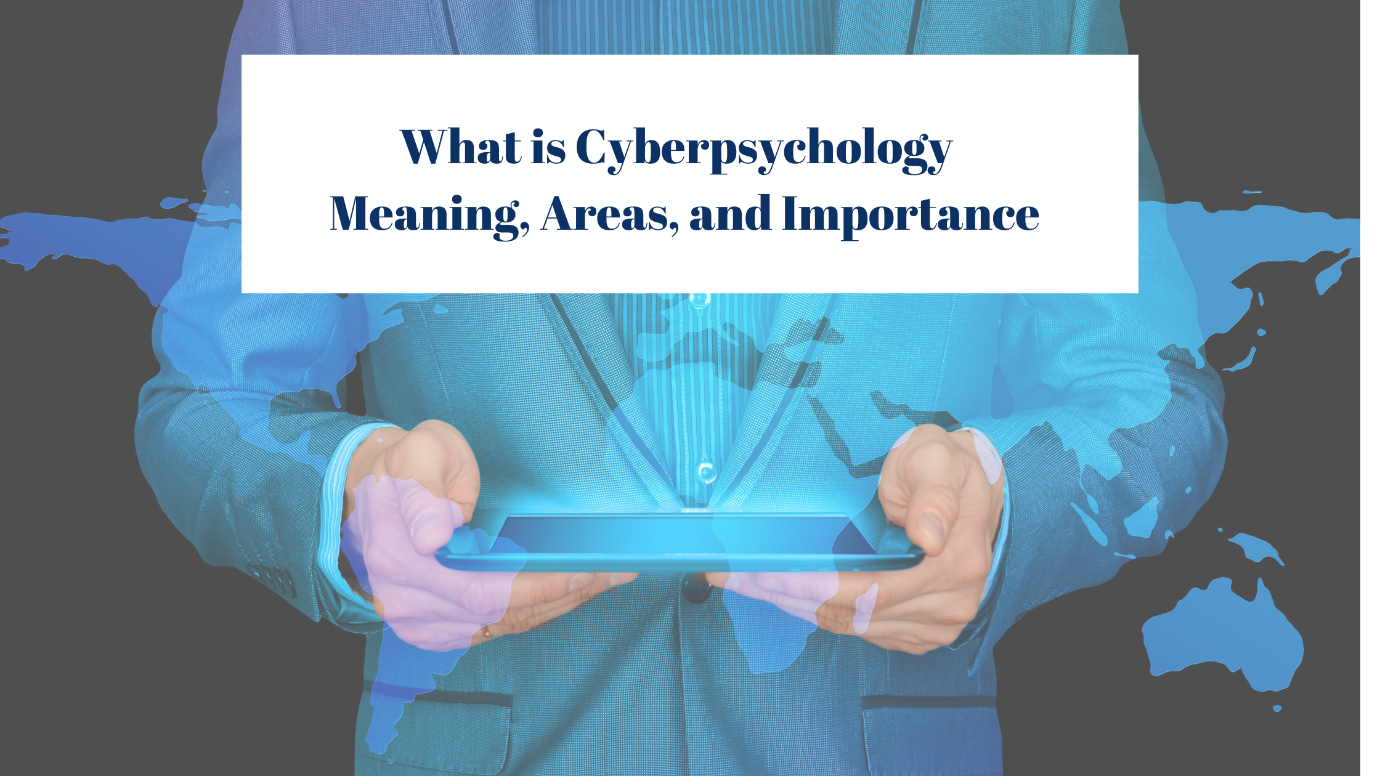 What Is Cyberpsychology Meaning Areas And Importance Psychopedia Psychology Coaching And